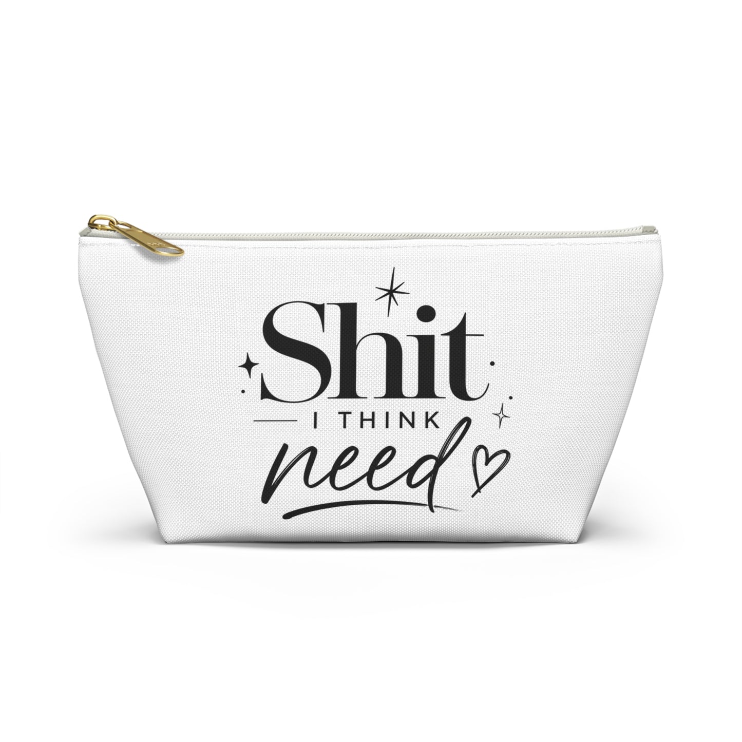 Accessory Pouch — “Shit I Think I Need” Funny Makeup Bag