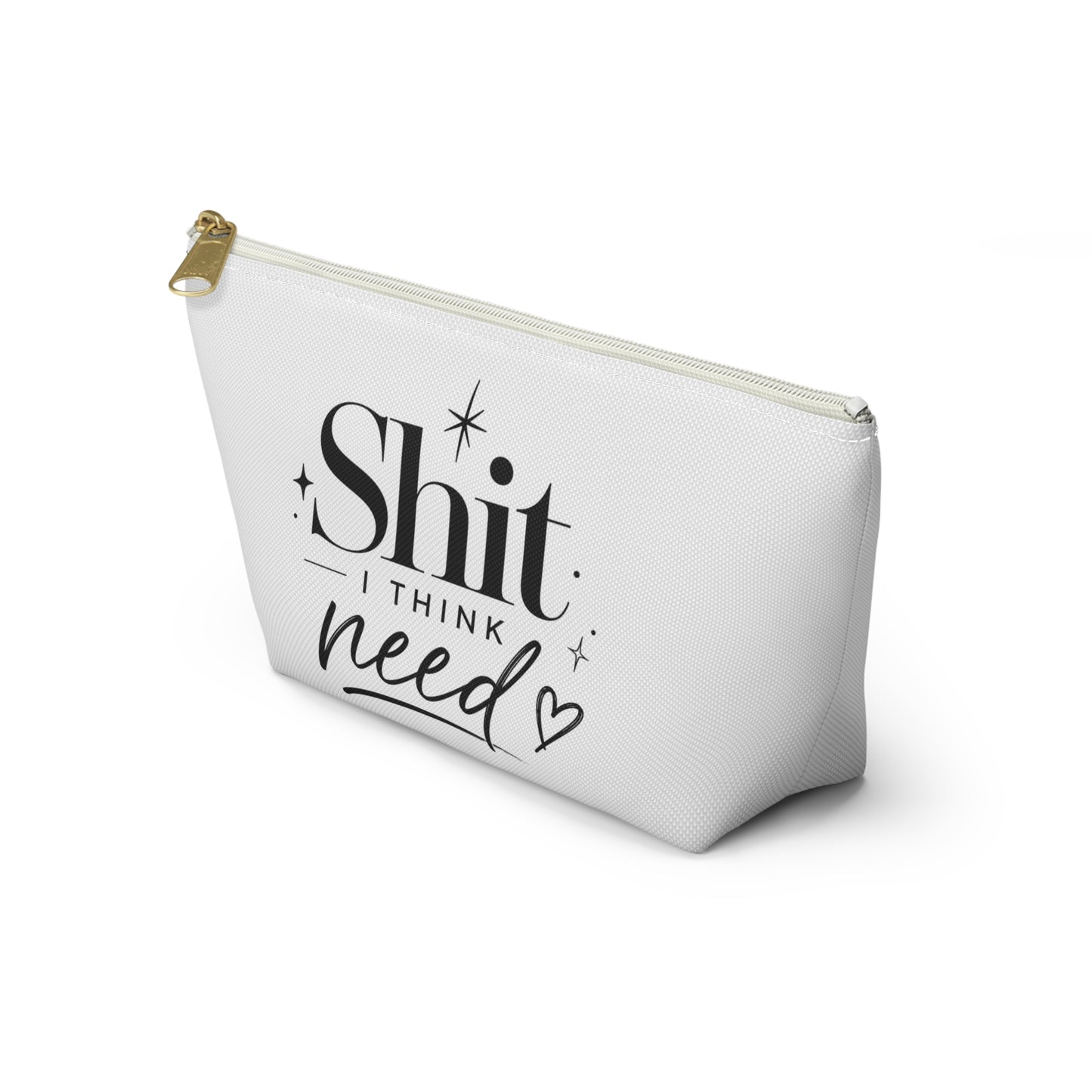 Accessory Pouch — “Shit I Think I Need” Funny Makeup Bag