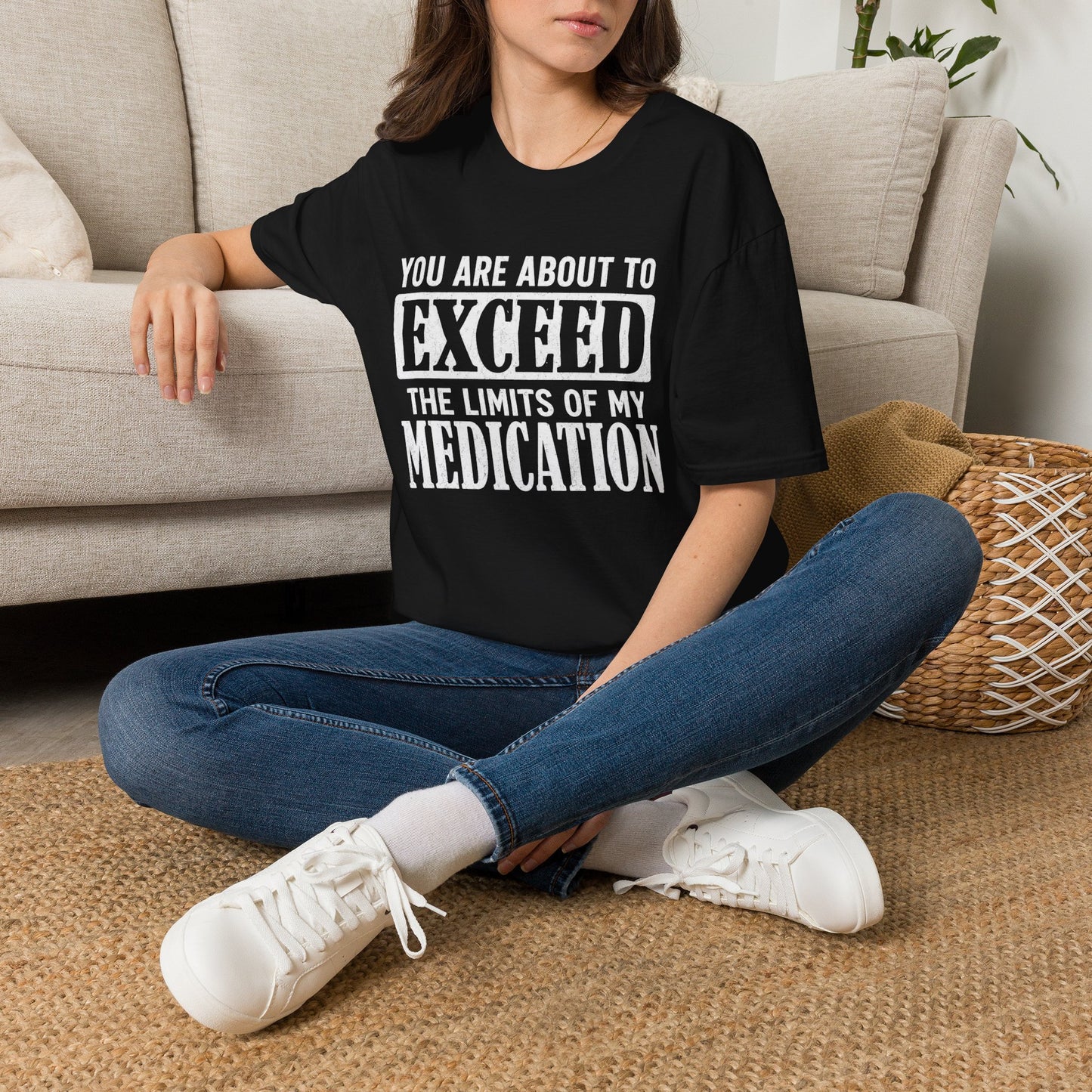 T-Shirt — "You Are About to Exceed the Limits of My Medication" Funny Sarcastic Tee
