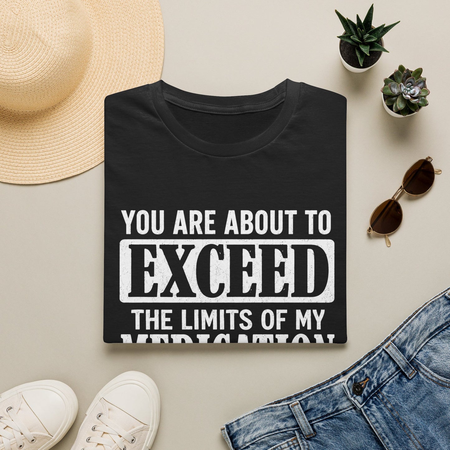 T-Shirt — "You Are About to Exceed the Limits of My Medication" Funny Sarcastic Tee