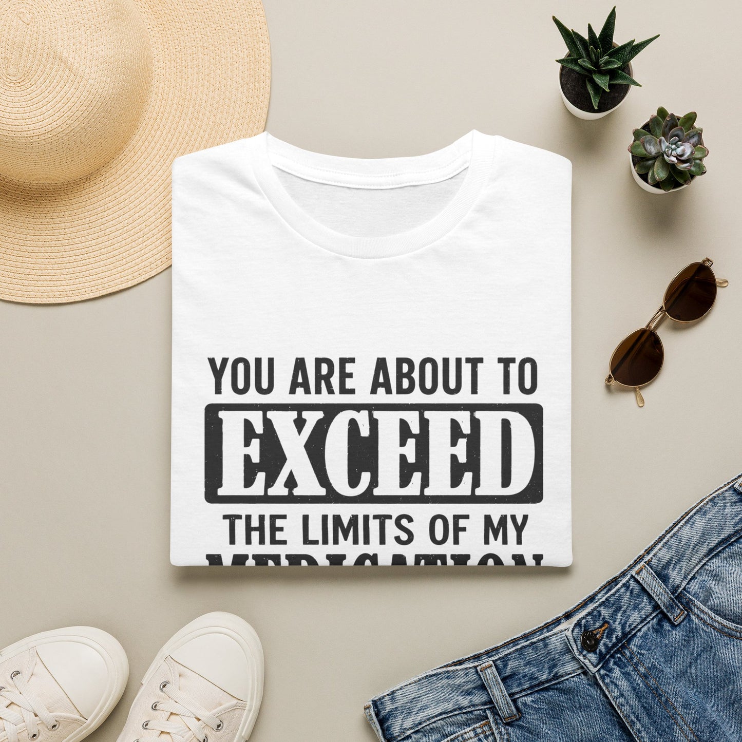 T-Shirt — "You Are About to Exceed the Limits of My Medication" Funny Sarcastic Tee