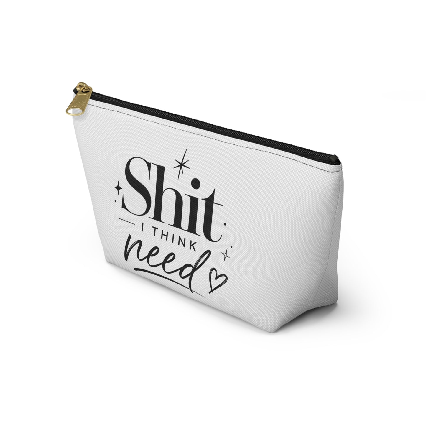 Accessory Pouch — “Shit I Think I Need” Funny Makeup Bag