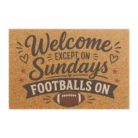 Doormat - "Welcome Except on Sundays, Football's On" Decorative Coir Welcome Mat